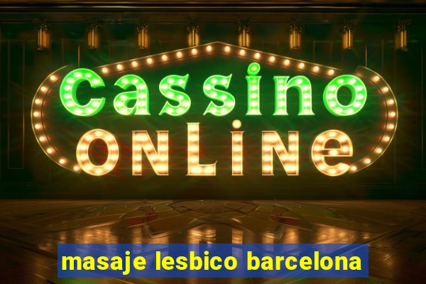 masaje lesbico barcelona