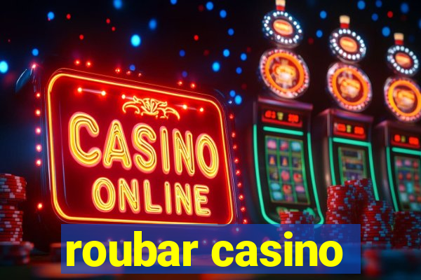 roubar casino