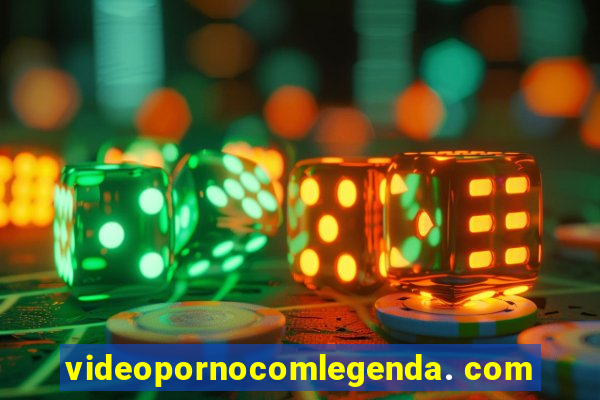 videopornocomlegenda. com