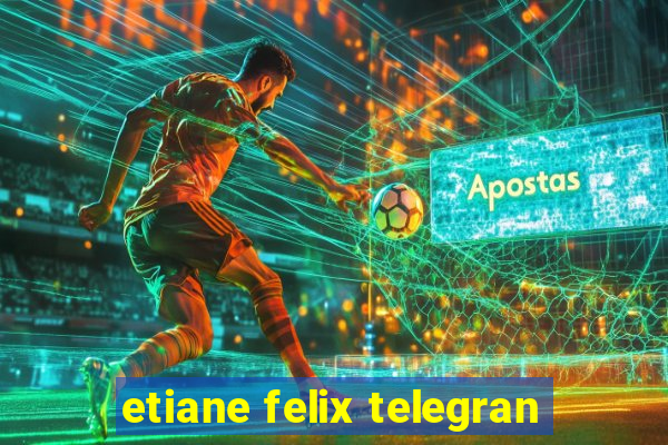 etiane felix telegran