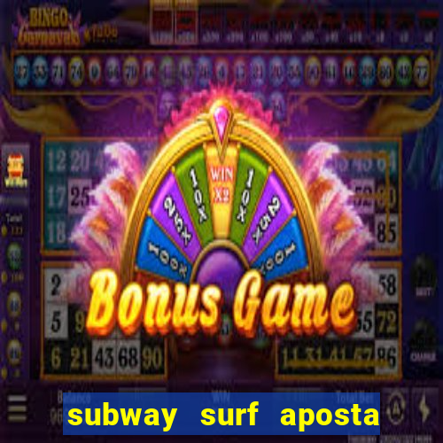 subway surf aposta 1 real