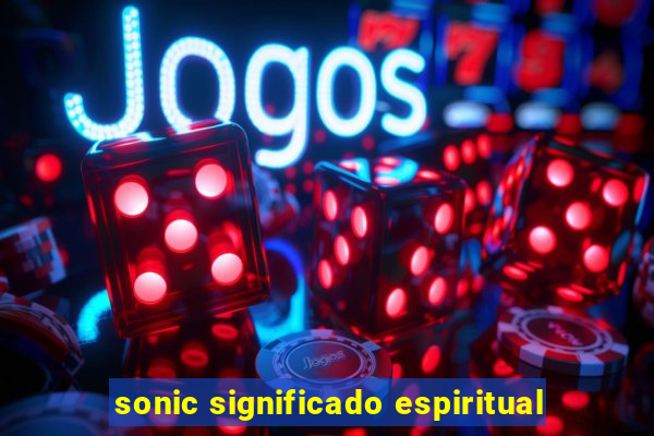 sonic significado espiritual