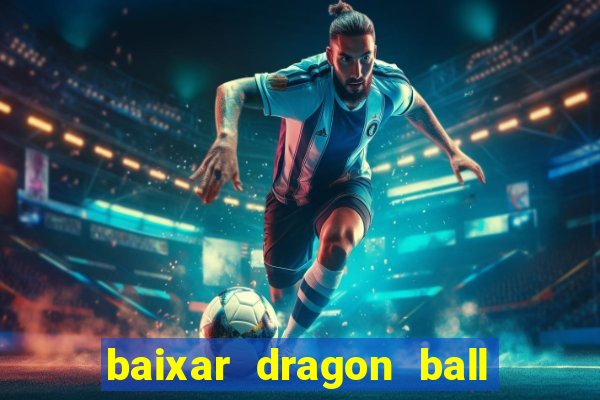 baixar dragon ball z dublado