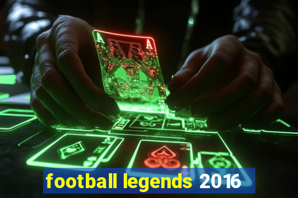 football legends 2016