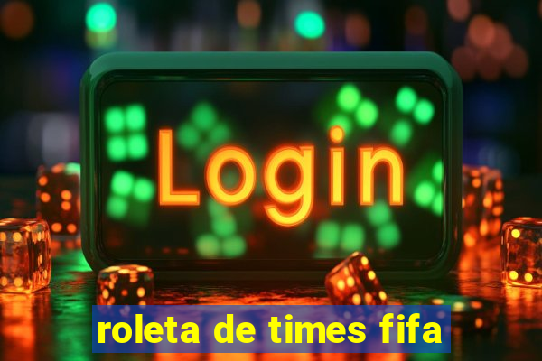 roleta de times fifa