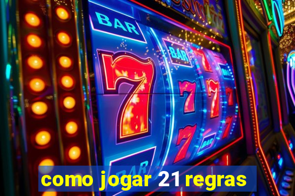 como jogar 21 regras