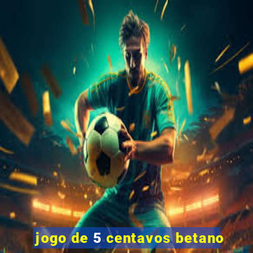 jogo de 5 centavos betano