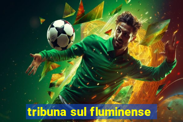 tribuna sul fluminense