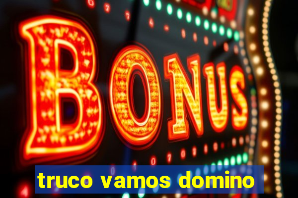 truco vamos domino