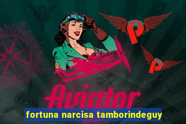 fortuna narcisa tamborindeguy