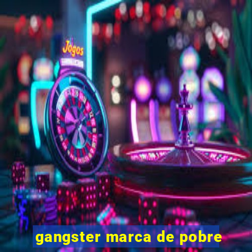 gangster marca de pobre