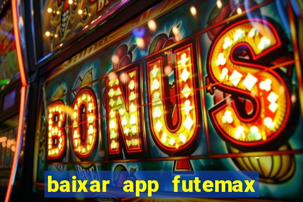 baixar app futemax futebol ao vivo