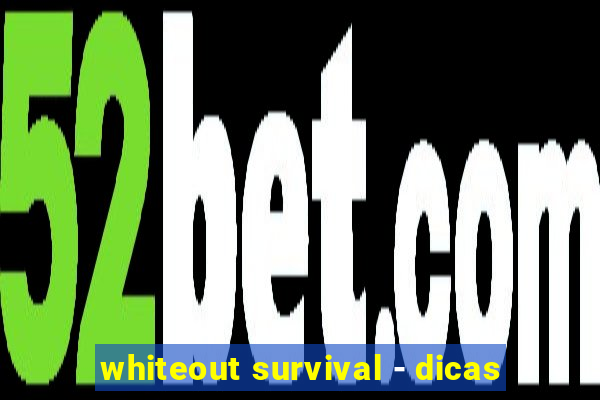 whiteout survival - dicas