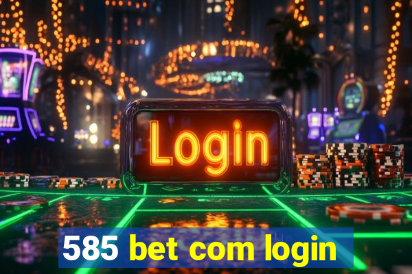 585 bet com login