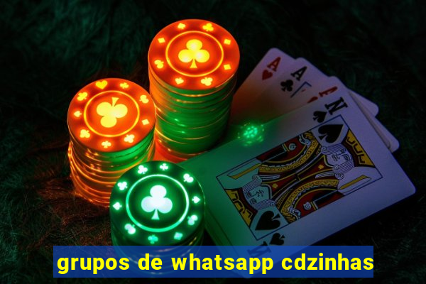 grupos de whatsapp cdzinhas