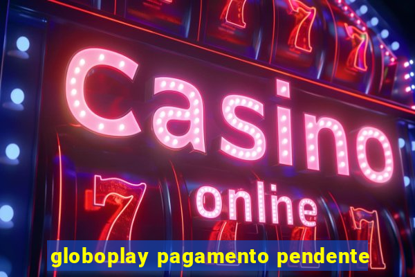 globoplay pagamento pendente