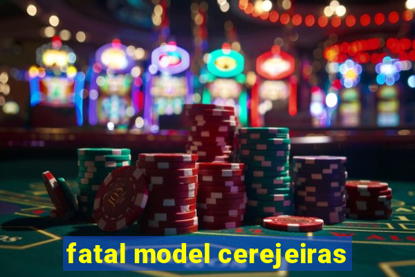 fatal model cerejeiras