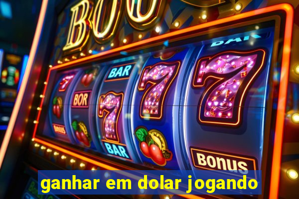 ganhar em dolar jogando