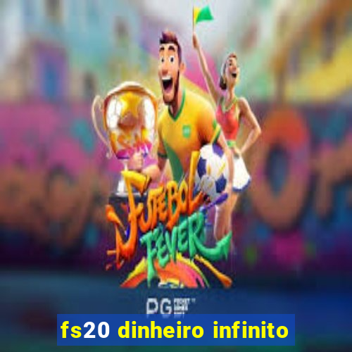 fs20 dinheiro infinito