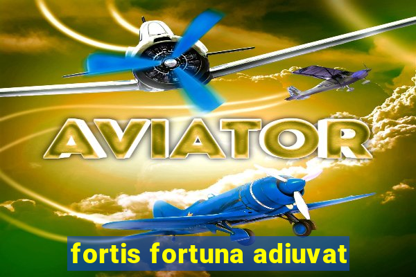 fortis fortuna adiuvat