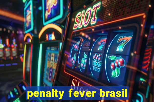 penalty fever brasil