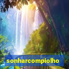 sonharcompiolho