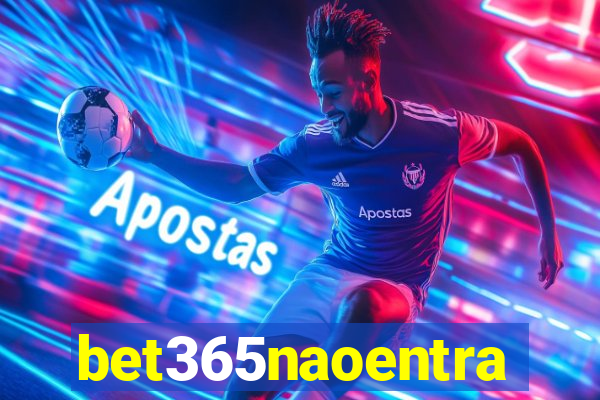 bet365naoentra