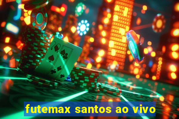 futemax santos ao vivo