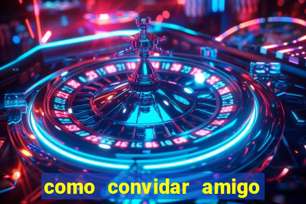 como convidar amigo no vai de bet