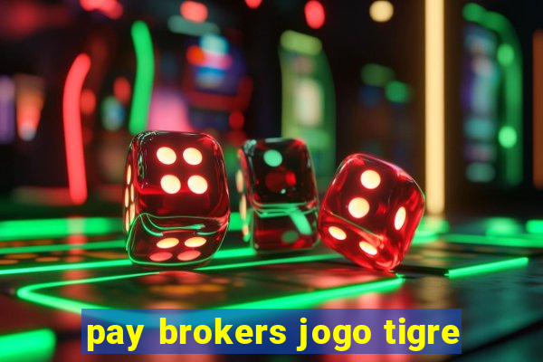 pay brokers jogo tigre