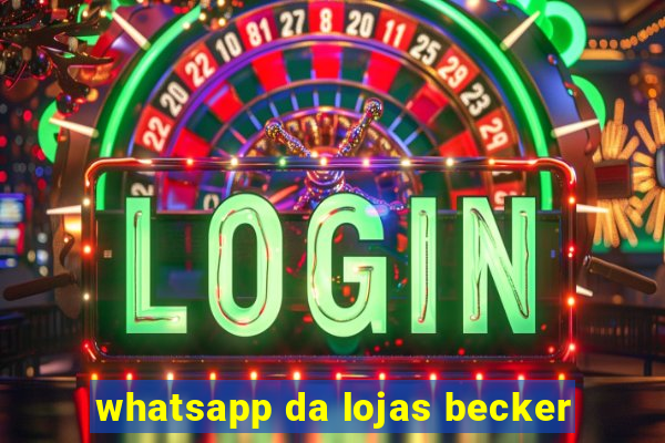 whatsapp da lojas becker