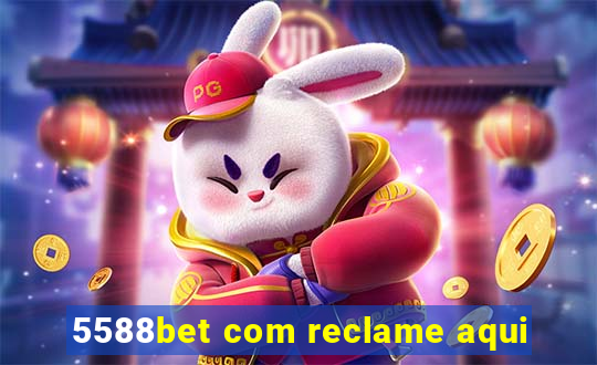 5588bet com reclame aqui