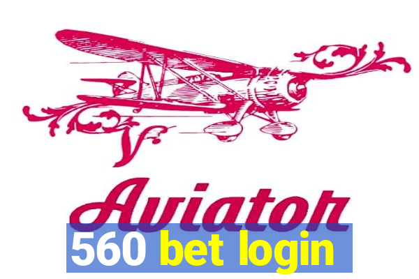 560 bet login