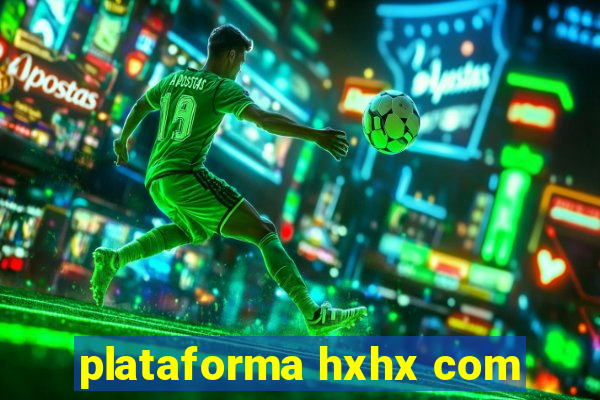 plataforma hxhx com