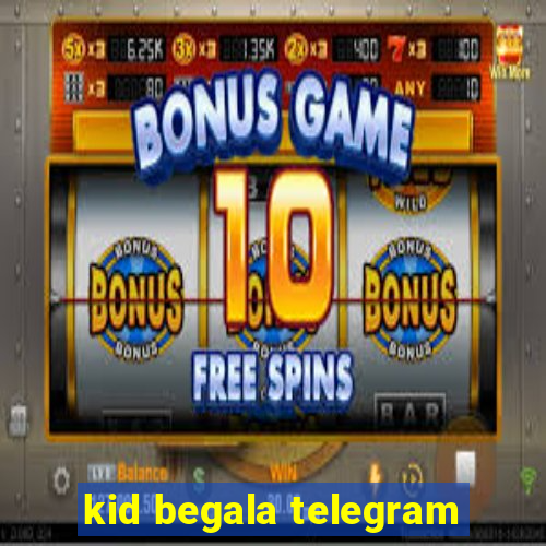 kid begala telegram