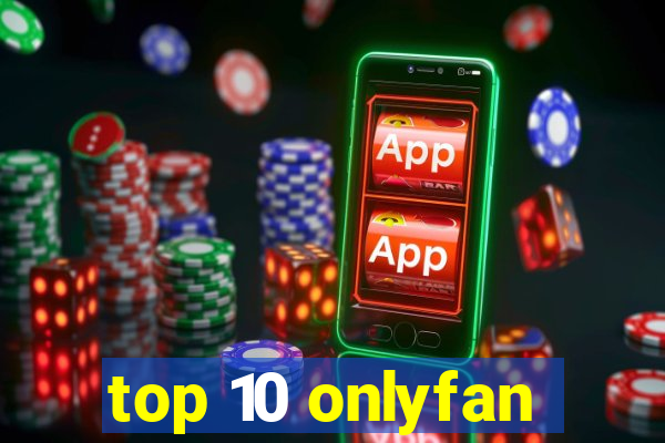 top 10 onlyfan