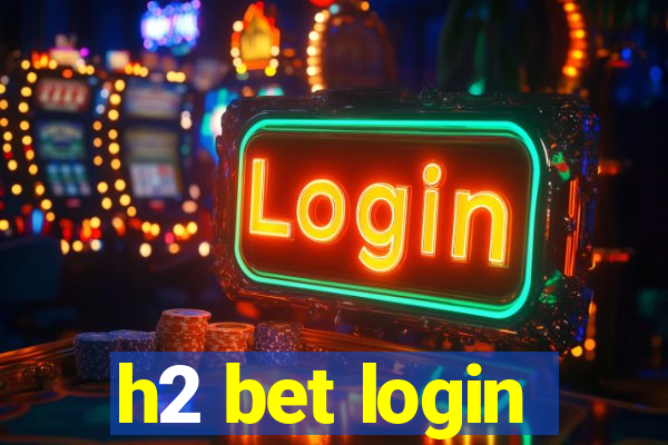 h2 bet login