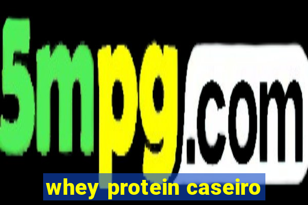 whey protein caseiro