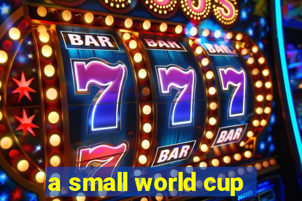 a small world cup