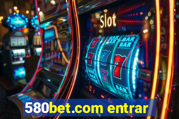 580bet.com entrar