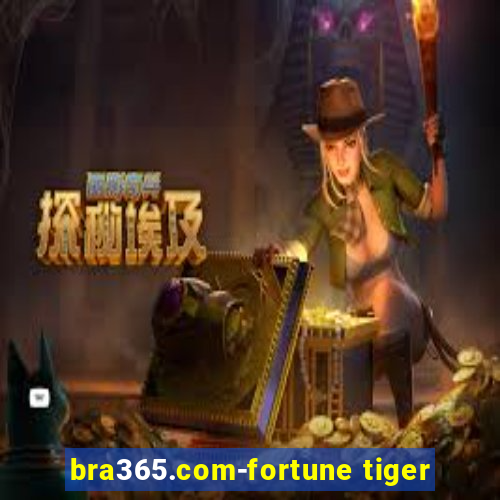 bra365.com-fortune tiger