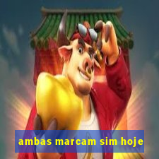 ambas marcam sim hoje