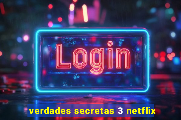 verdades secretas 3 netflix