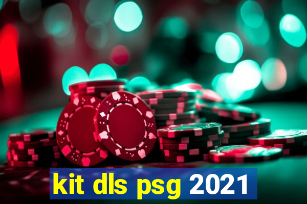 kit dls psg 2021