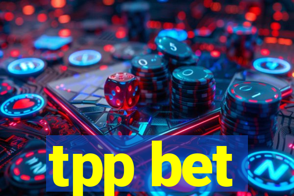 tpp bet