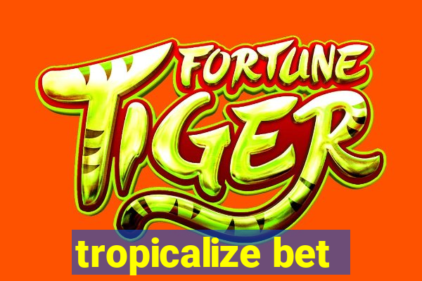 tropicalize bet