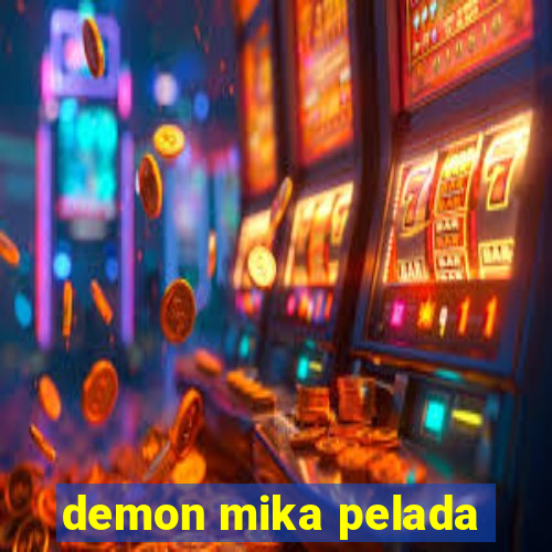 demon mika pelada