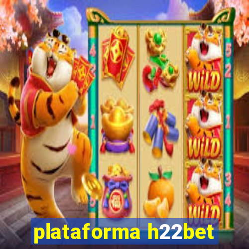 plataforma h22bet