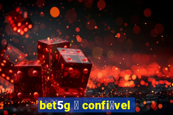 bet5g 茅 confi谩vel