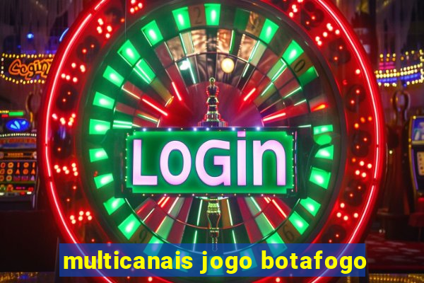 multicanais jogo botafogo